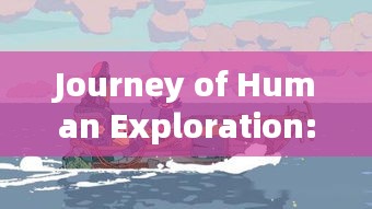 Journey of Human Exploration: English Examples Explored